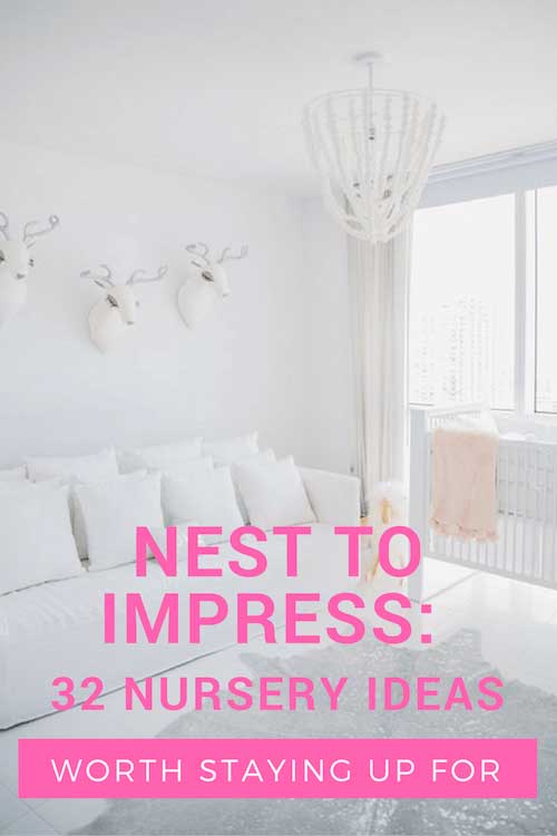 Nest To Impress: 32 Nursery Ideas Worth Staying Up For